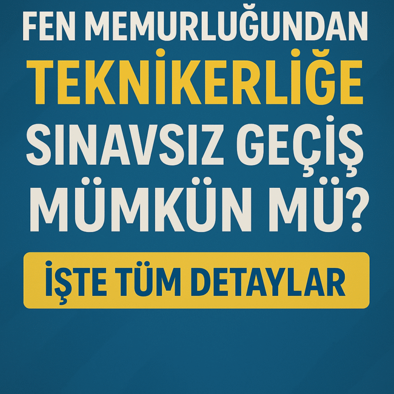 Fen Memurluğundan Teknikerliğe Sınavsız Geçiş Mümkün mü? İşte Tüm Detaylar