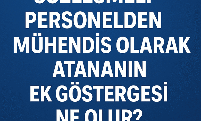 Sözleşmeli Personelden Mühendis Kadrosuna Geçenlerin Ek Göstergesi Ne Olur İşte Resmî Görüş!