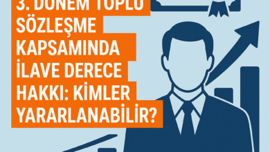 3. Dönem Toplu Sözleşme Kapsamında İlave Derece Hakkı: Kimler Yararlanabilir?